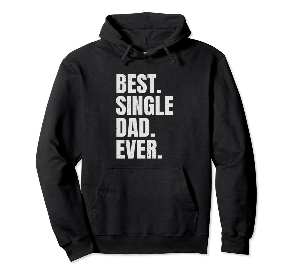 Best Single Dad Ever Single Dad Hoodie - Aesthetic Graphic for Adults - T-Shirt, Sweatshirt, Hoodie