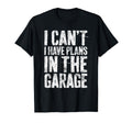 I Cant I Have Plans Garage T-Shirt - Fun Novelty Design for Adults - T-Shirt, Sweatshirt, Hoodie