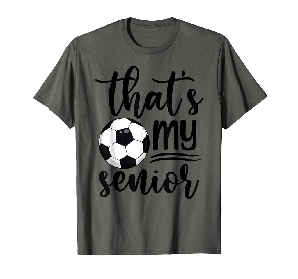 Thats My Senior Soccer Mom Dad Brother T-Shirt - Trendy Graphic Unisex - T-Shirt, Sweatshirt, Hoodie