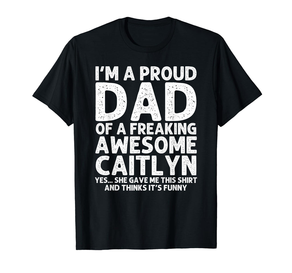 Dad Caitlyn Gift Fathers Day Funny T-Shirt - Custom Art Print Men Women - T-Shirt, Sweatshirt, Hoodie