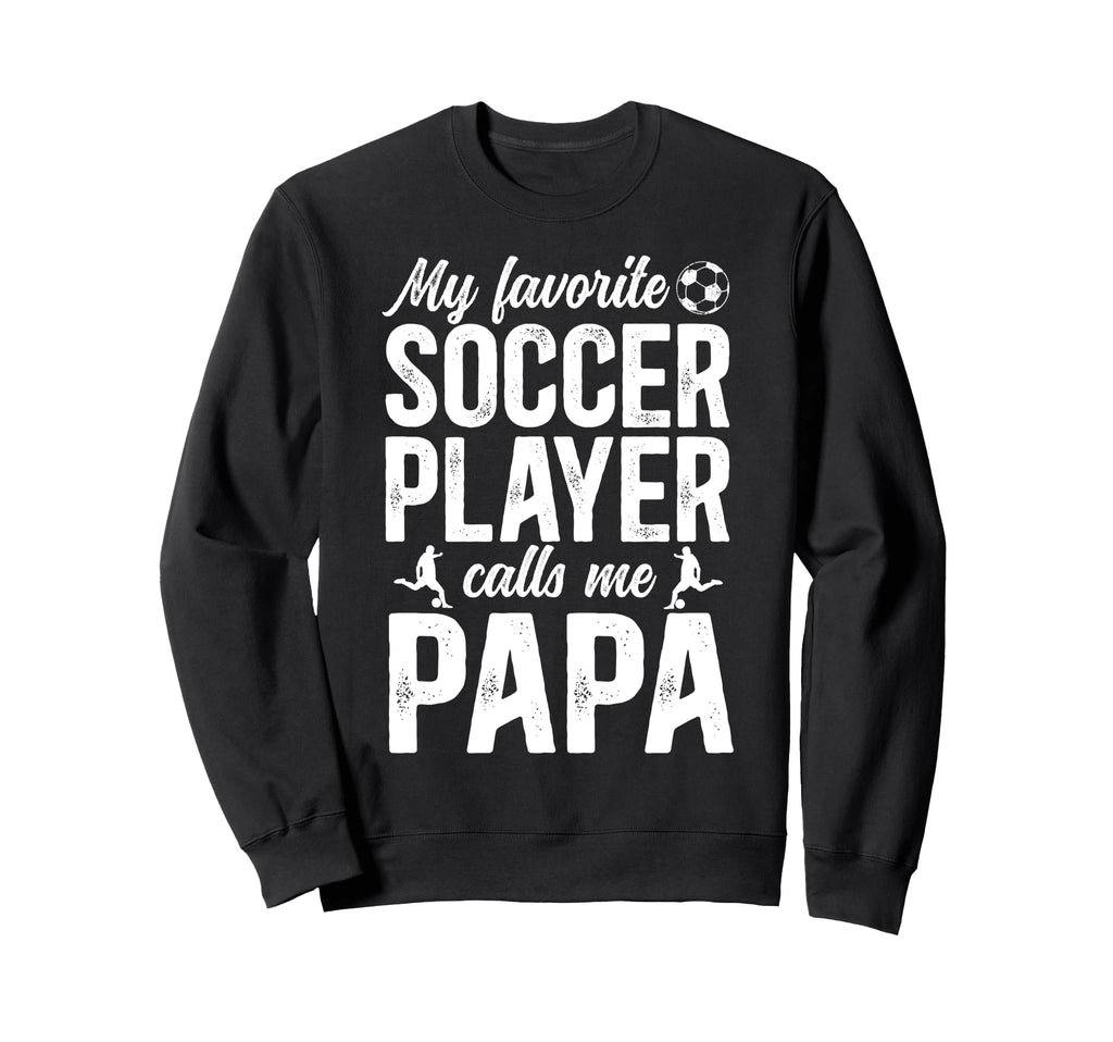 Proud Soccer Papa Soccer Player Papa Sweatshirt - Novelty Apparel Unisex - T-Shirt, Sweatshirt, Hoodie