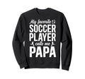 Proud Soccer Papa Soccer Player Papa Sweatshirt - Novelty Apparel Unisex - T-Shirt, Sweatshirt, Hoodie