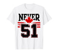 Never 51 Canada Maple Leaf Distressed T-Shirt - Custom Art Print Unisex - T-Shirt, Sweatshirt, Hoodie