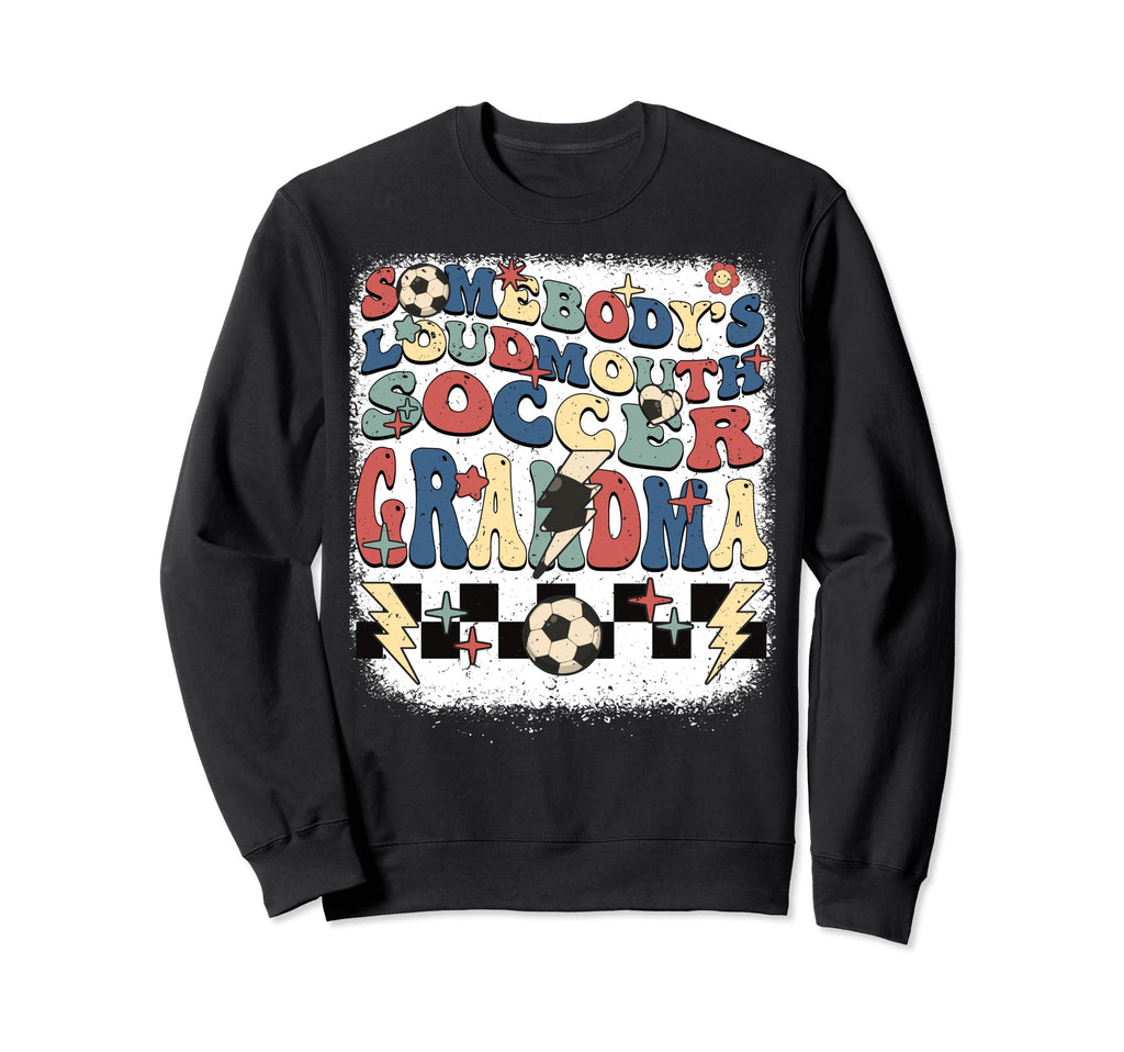Somebody Loudmouth Grandma Soccer Sweatshirt - Trendy Graphic for Adults - T-Shirt, Sweatshirt, Hoodie