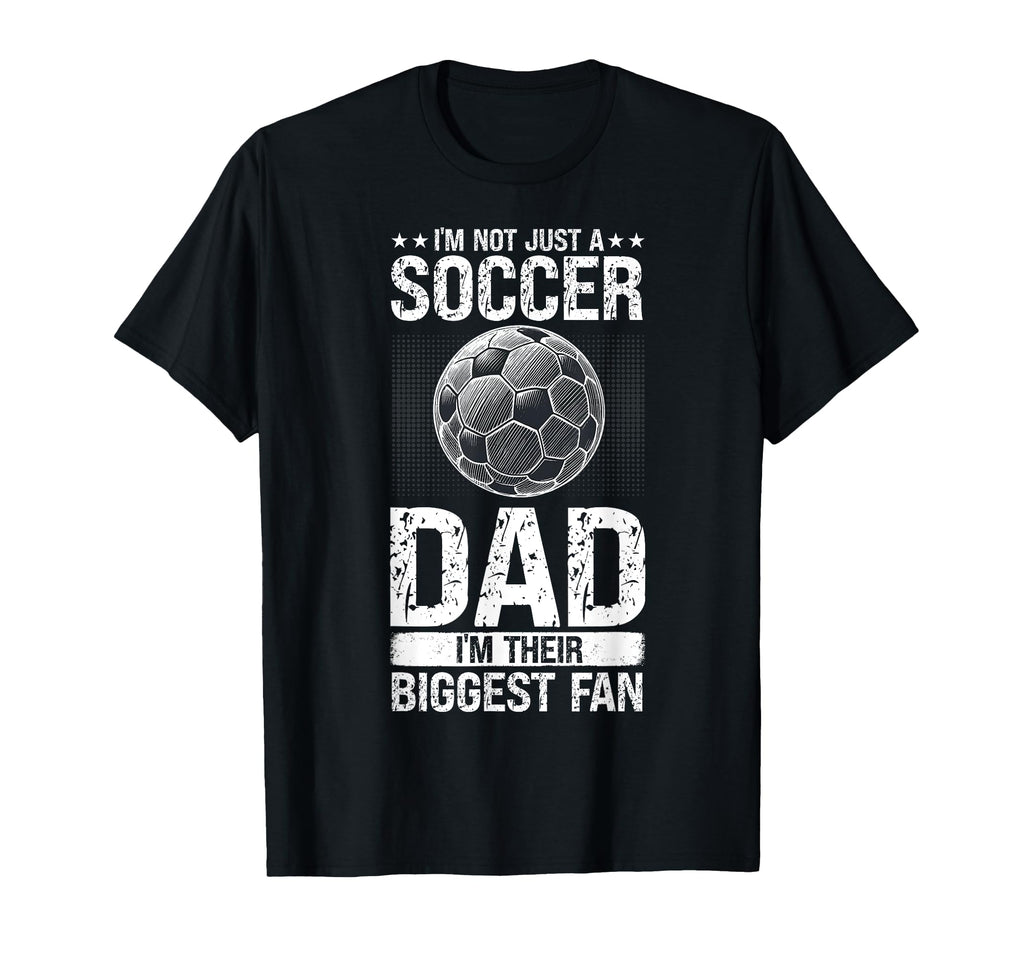 Im Not Just Soccer Dad Im Their T-Shirt - Casual Everyday Wear Men Women - T-Shirt, Sweatshirt, Hoodie