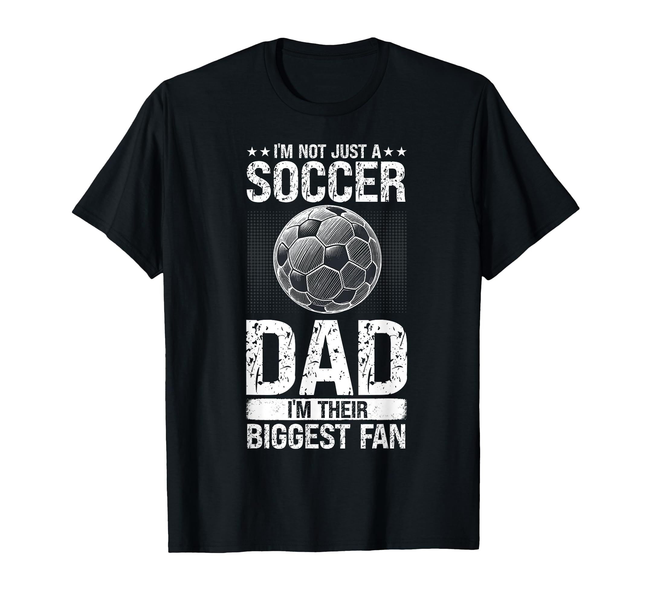 Im Not Just Soccer Dad Im Their T-Shirt - Casual Everyday Wear Men Women - T-Shirt, Sweatshirt, Hoodie