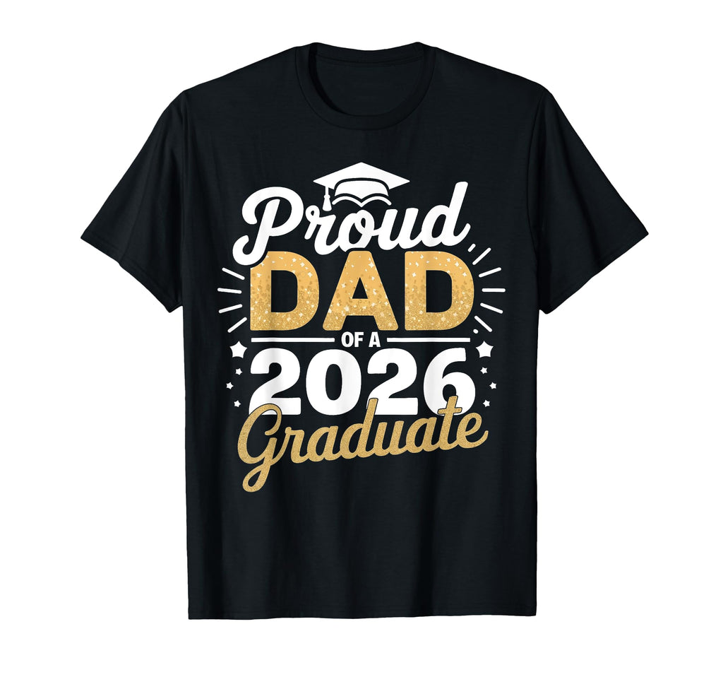 Proud Dad 2026 Graduate Class 2026 T-Shirt - Fun Novelty Design Men Women - T-Shirt, Sweatshirt, Hoodie