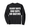 Sorry Dad Says No Dating Sweatshirt - Fun Novelty Design for Adults - T-Shirt, Sweatshirt, Hoodie