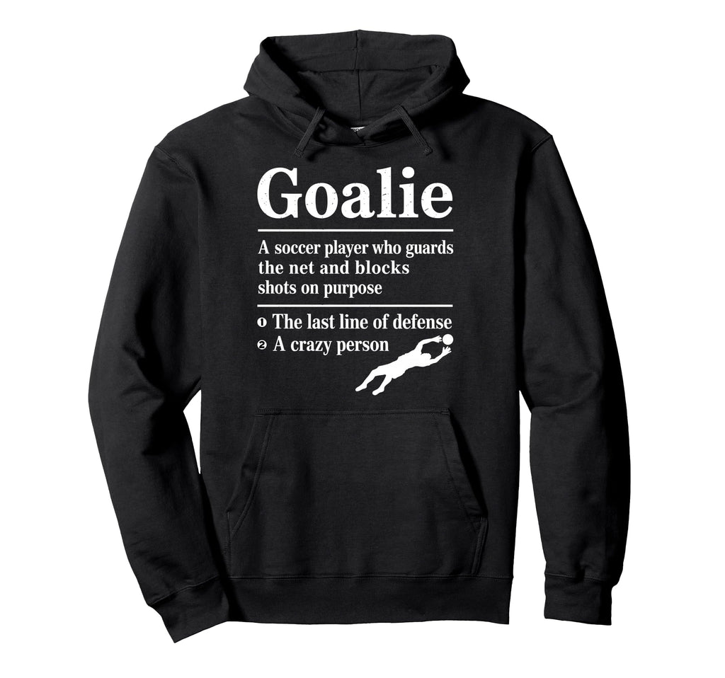 Goalie Soccer Player Who Guards Net And Hoodie - Unique Graphic Unisex - T-Shirt, Sweatshirt, Hoodie