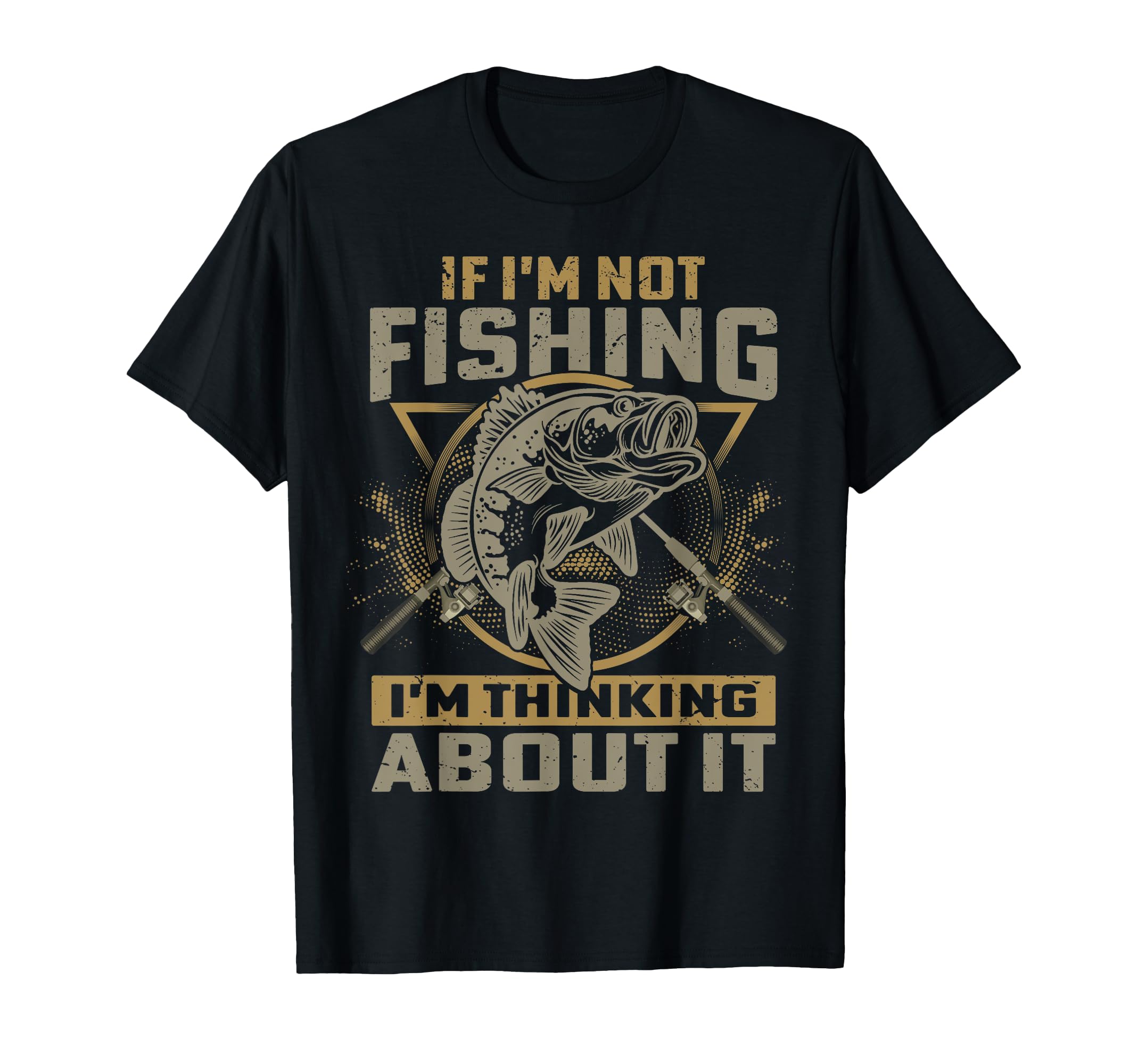 If Im Not Fishing Im Thinking About It T-Shirt - Novelty Apparel Unisex - T-Shirt, Sweatshirt, Hoodie