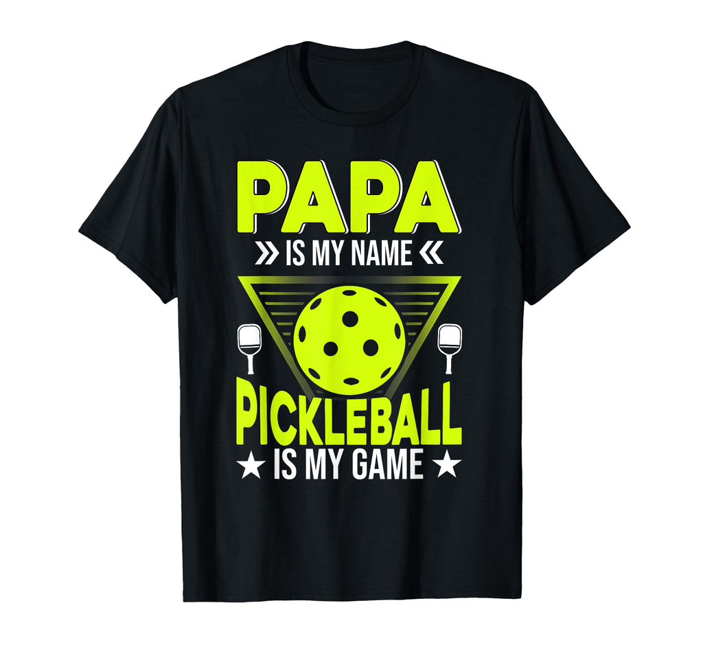 Papa Is My Name Pickleball Is My Game T-Shirt - Graphic Print Unisex - T-Shirt, Sweatshirt, Hoodie
