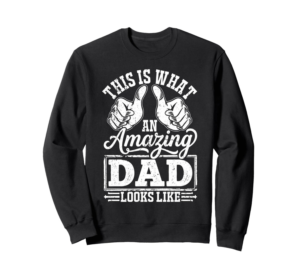 Best Dad Funny Fathers Day Proud Sweatshirt - Novelty Apparel Men Women - T-Shirt, Sweatshirt, Hoodie