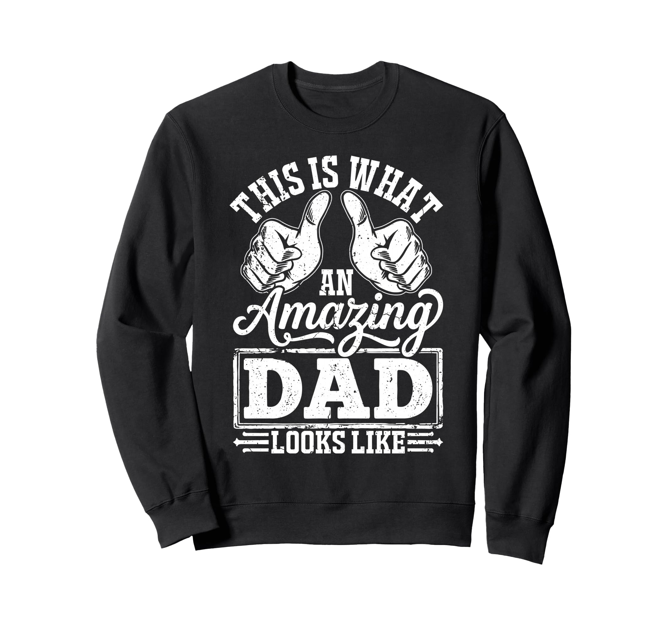 Best Dad Funny Fathers Day Proud Sweatshirt - Novelty Apparel Men Women - T-Shirt, Sweatshirt, Hoodie