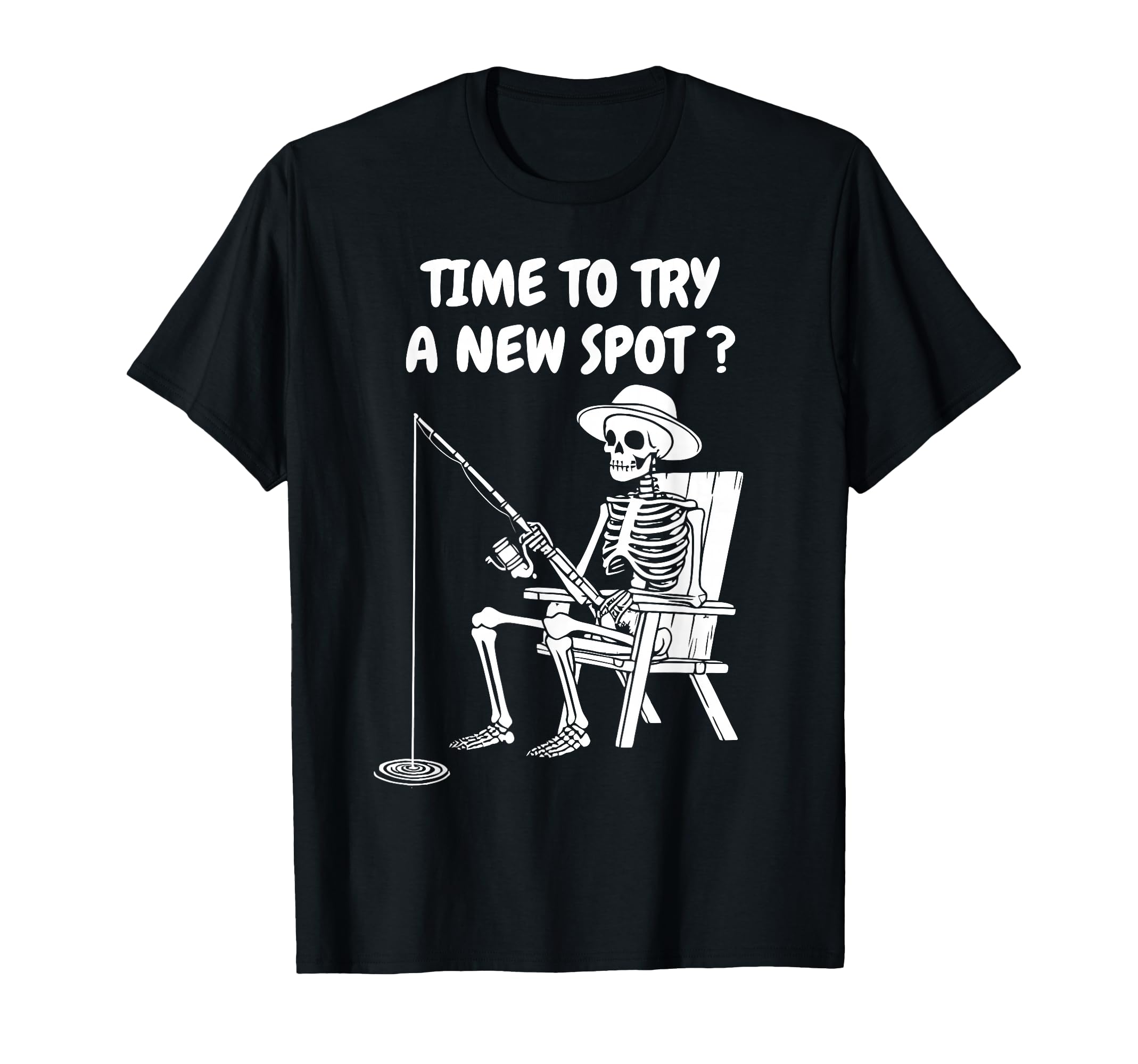 Time To Try New Spot Funny Fishing Dad T-Shirt - Fun Novelty Design Unisex - T-Shirt, Sweatshirt, Hoodie