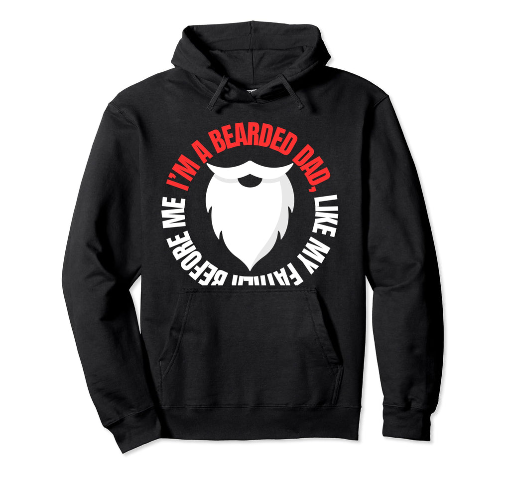 Im Bearded Dad Like My Father Before Hoodie - Streetwear Style for Adults - T-Shirt, Sweatshirt, Hoodie