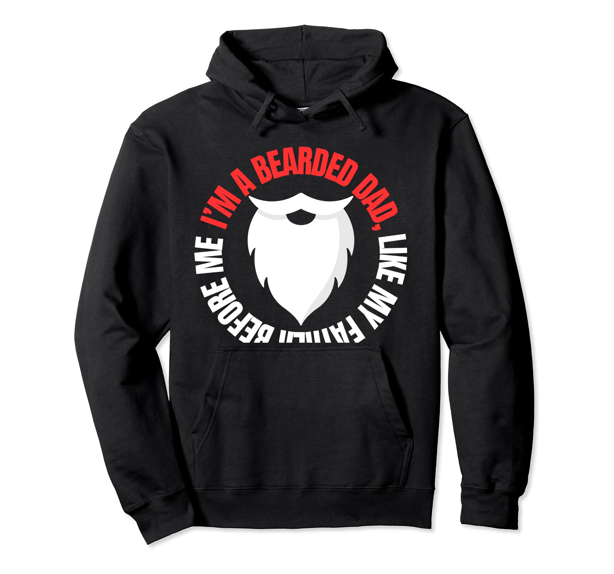 Im Bearded Dad Like My Father Before Hoodie - Streetwear Style for Adults - T-Shirt, Sweatshirt, Hoodie