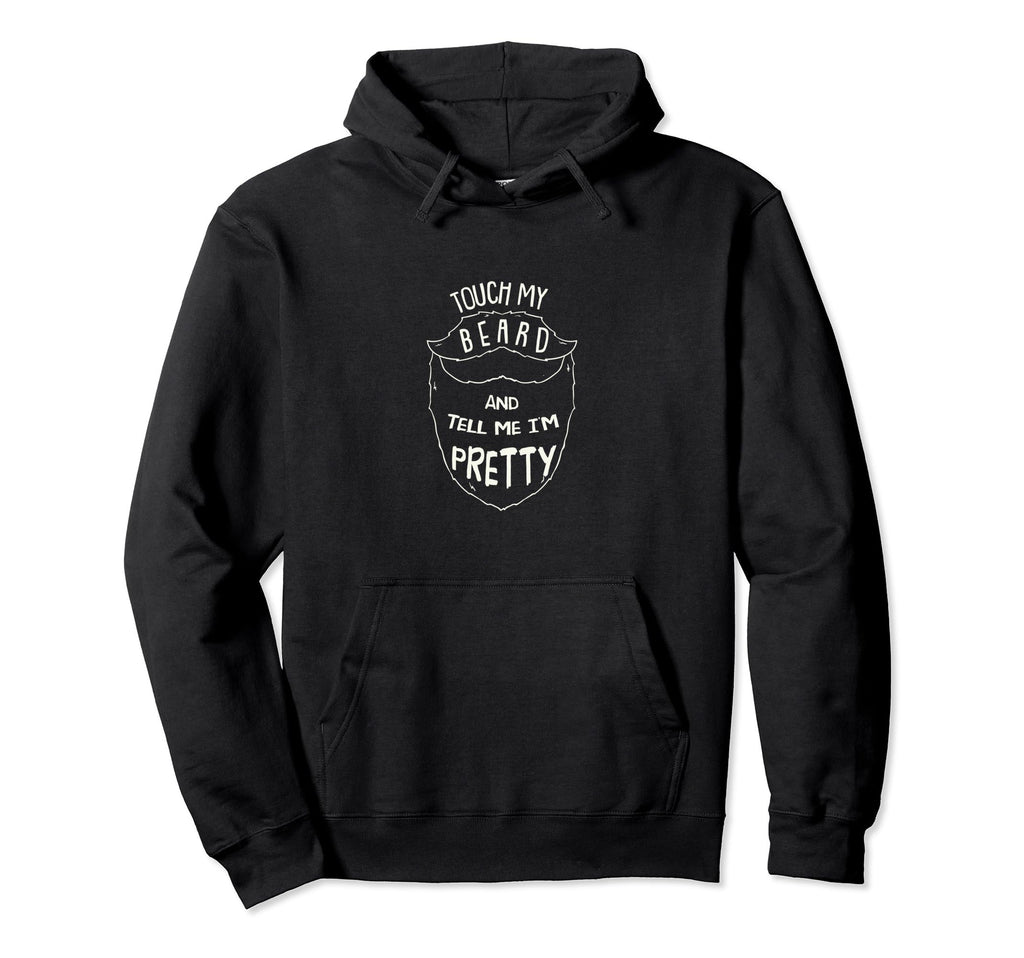 Touch My Beard And Tell Me I M Pretty Hoodie - Minimalist Print Unisex - T-Shirt, Sweatshirt, Hoodie
