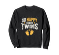 So Happy I Have Twins Twin Father Sweatshirt - Custom Art Print Men Women - T-Shirt, Sweatshirt, Hoodie