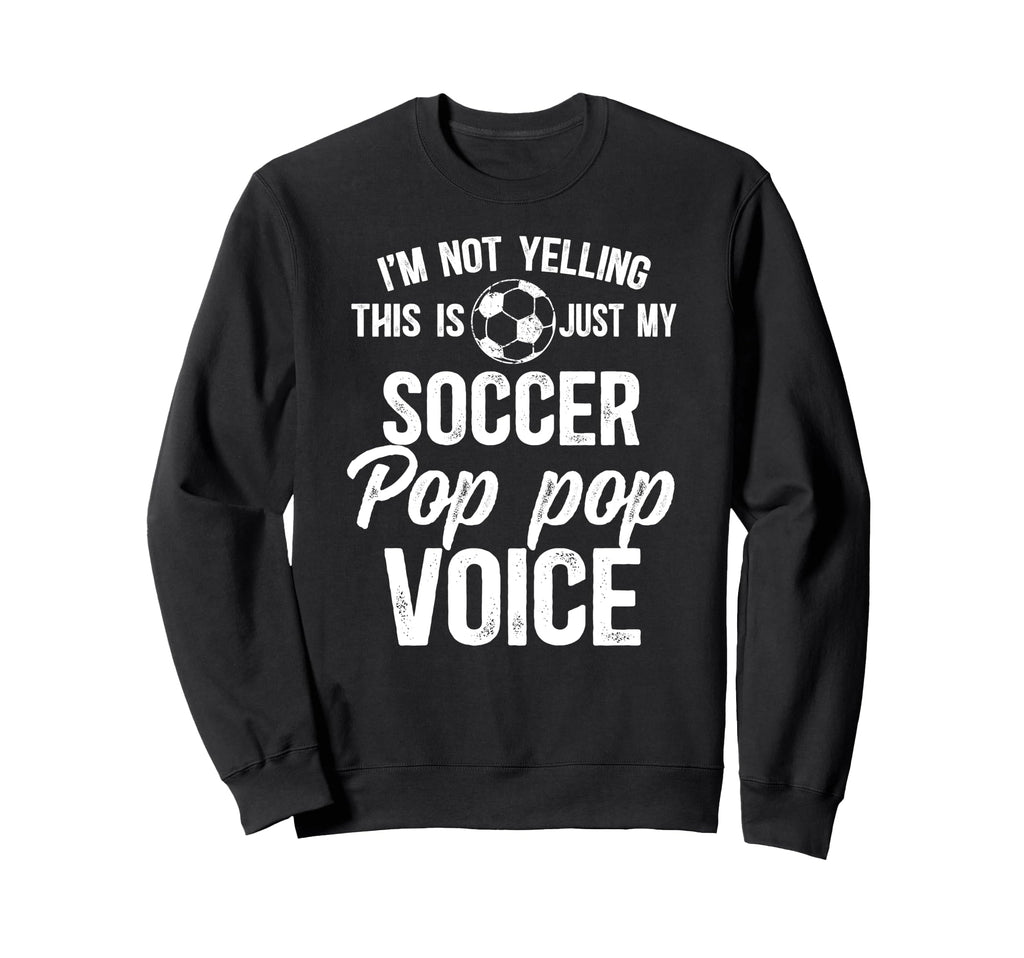 My Soccer Pop Pop Voice Pop Pop Sweatshirt - Streetwear Style Men Women - T-Shirt, Sweatshirt, Hoodie