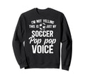 My Soccer Pop Pop Voice Pop Pop Sweatshirt - Streetwear Style Men Women - T-Shirt, Sweatshirt, Hoodie