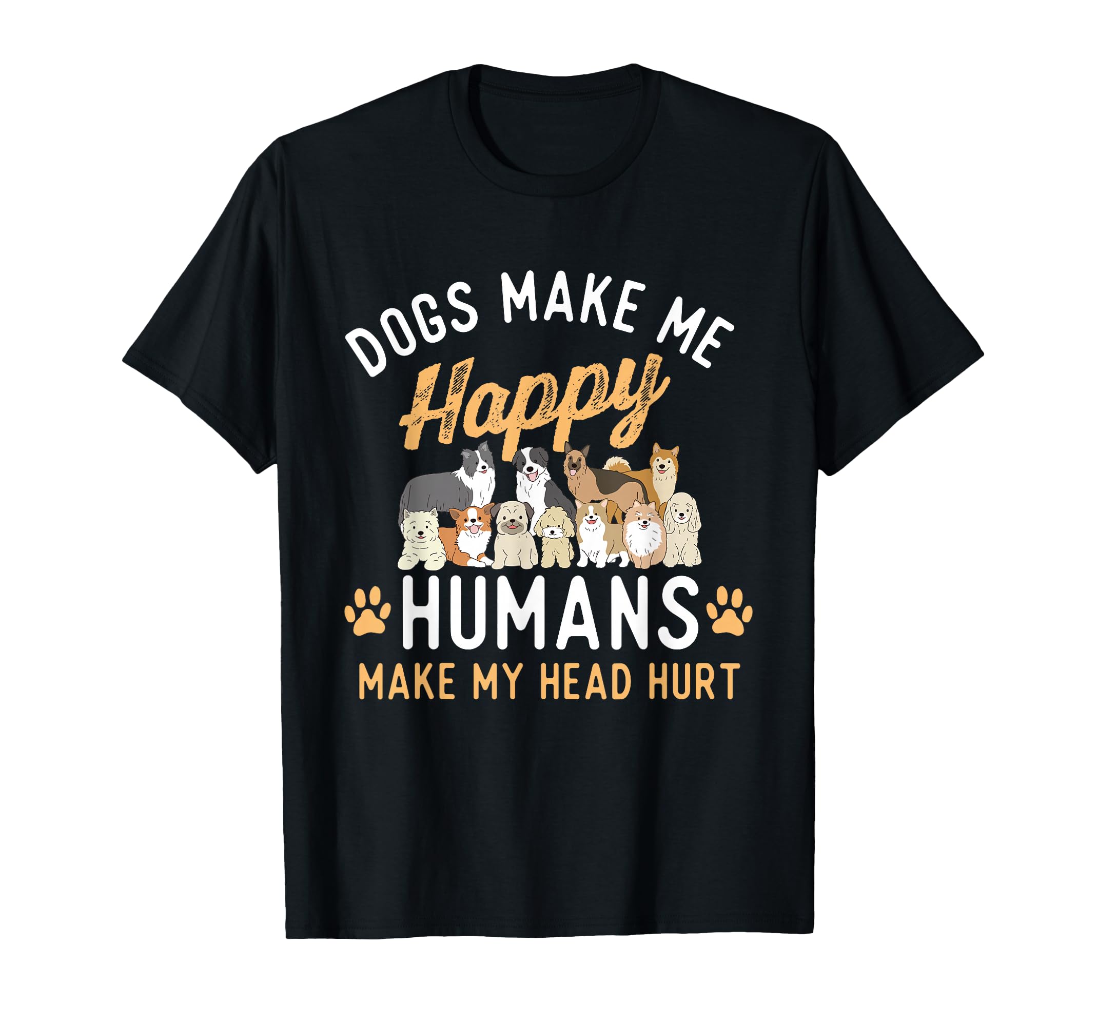 Dogs Make Me Happy Dog Lover Dog T-Shirt - Novelty Apparel for Adults - T-Shirt, Sweatshirt, Hoodie
