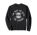 Myth Legend Dad Fathers Day Sweatshirt - Minimalist Print Men Women - T-Shirt, Sweatshirt, Hoodie