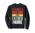 Fathers Day Not Dad Bod Father Figure Sweatshirt - Unique Graphic Unisex - T-Shirt, Sweatshirt, Hoodie
