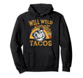 Funny Welders Will Weld Tacos Mens Hoodie - Custom Art Print for Adults - T-Shirt, Sweatshirt, Hoodie