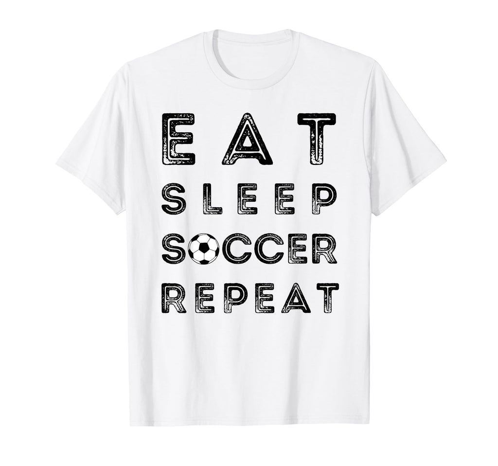 Eat Sleep Soccer Repeat Fans Funny Training T-Shirt - Graphic Print Unisex - T-Shirt, Sweatshirt, Hoodie