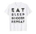 Eat Sleep Soccer Repeat Fans Funny Training T-Shirt - Graphic Print Unisex - T-Shirt, Sweatshirt, Hoodie