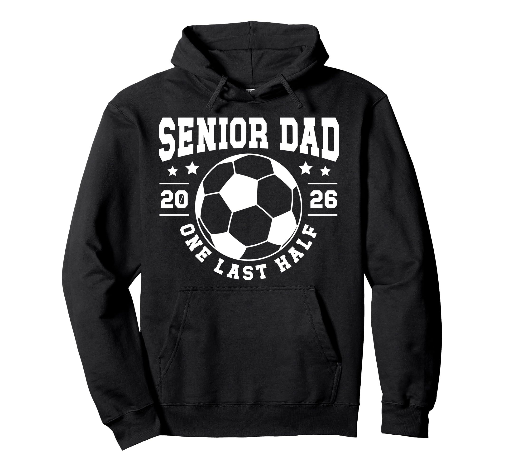 Soccer Senior Dad 2026 Last Half Soccer Hoodie - Unique Graphic Men Women - T-Shirt, Sweatshirt, Hoodie