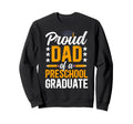 Proud Dad Preschool Graduate Dad Sweatshirt - Novelty Apparel Men Women - T-Shirt, Sweatshirt, Hoodie