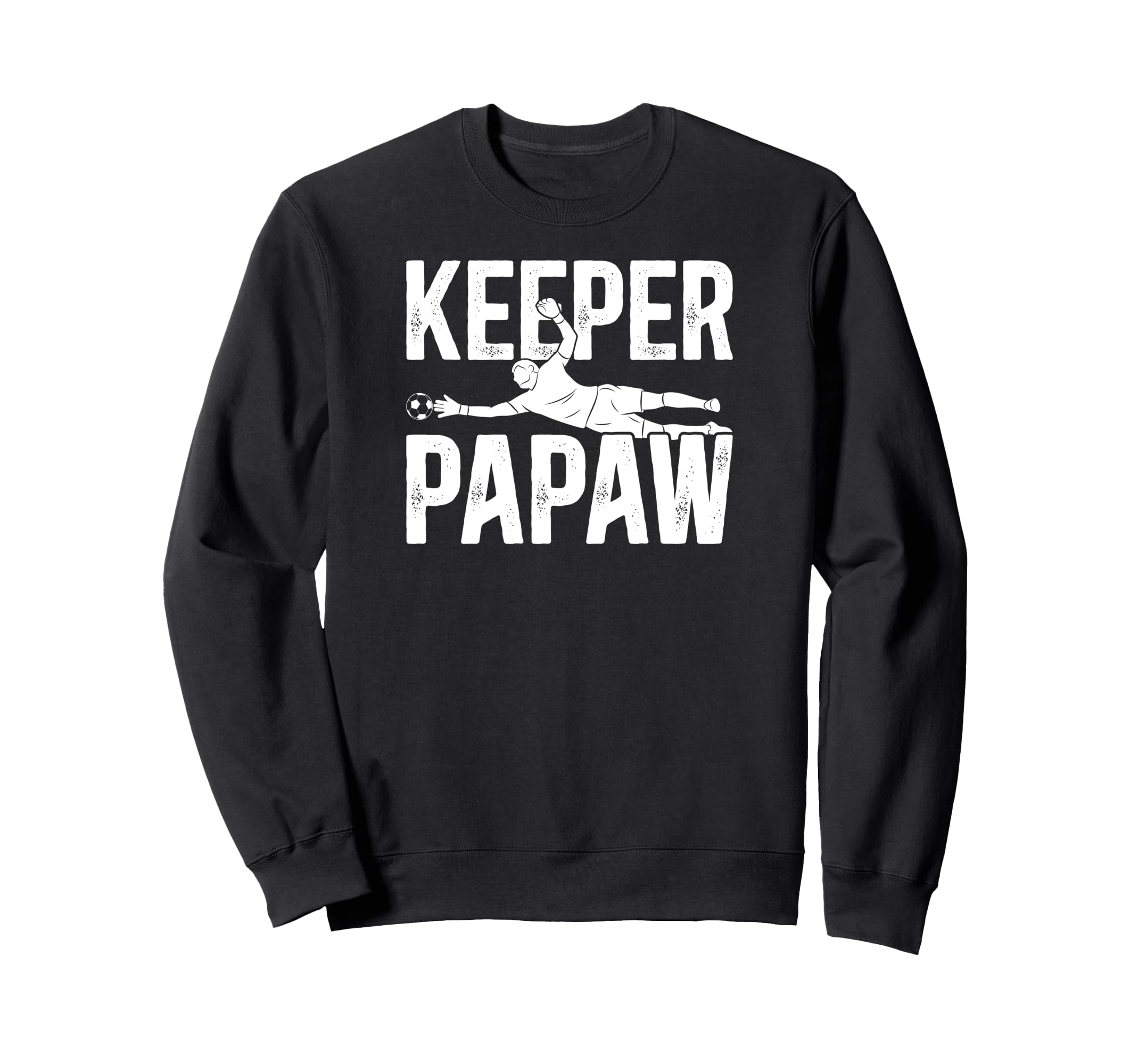 Soccer Keeper Papaw Soccer Goalie Sweatshirt - Streetwear Style for Adults - T-Shirt, Sweatshirt, Hoodie