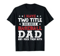 I Have Two Title Dad And Baseball Dad T-Shirt - Unique Graphic Men Women - T-Shirt, Sweatshirt, Hoodie
