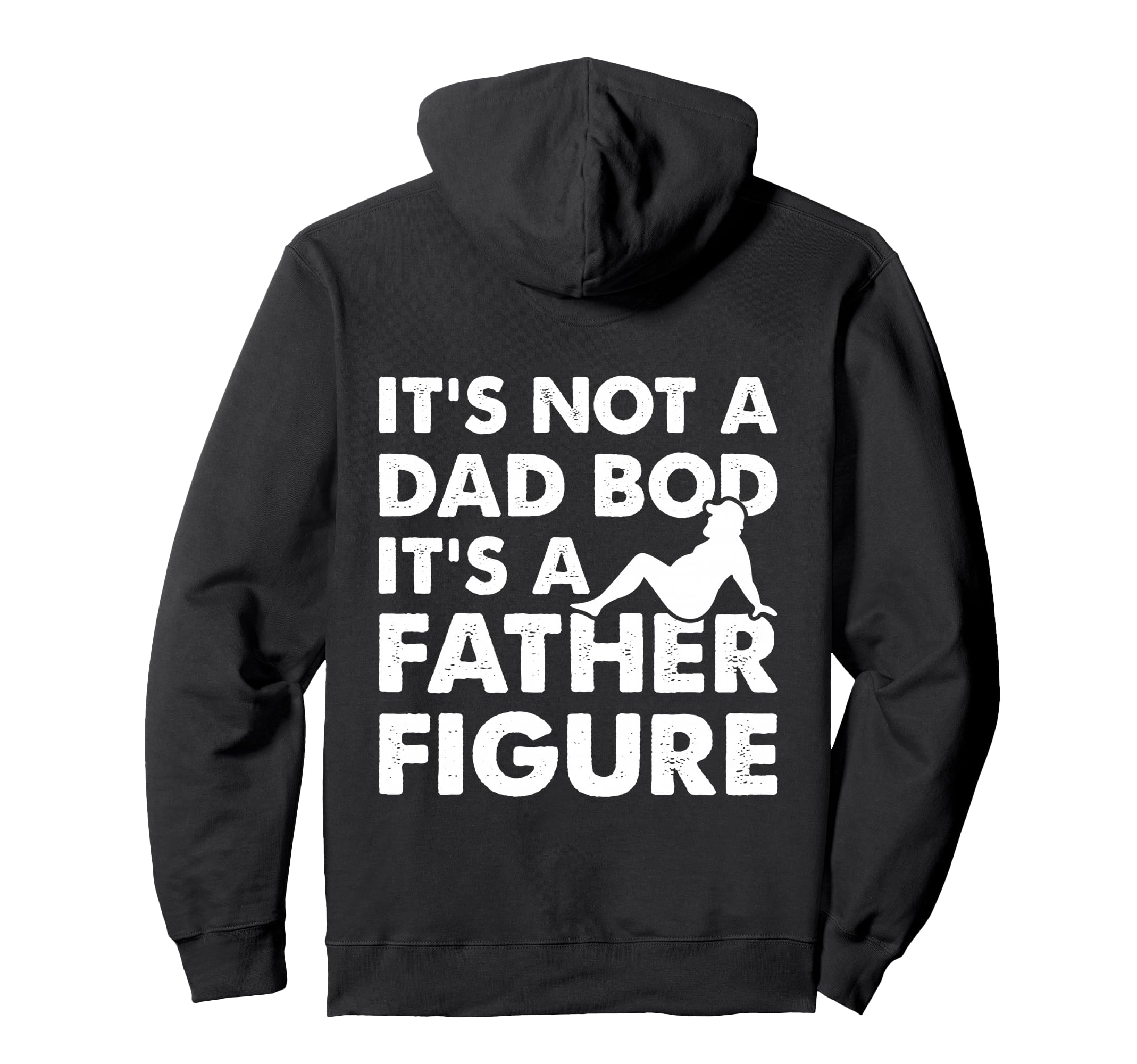 Its Not Dad Bod Its Father Figure Fathers Hoodie - Trendy Graphic Unisex - T-Shirt, Sweatshirt, Hoodie