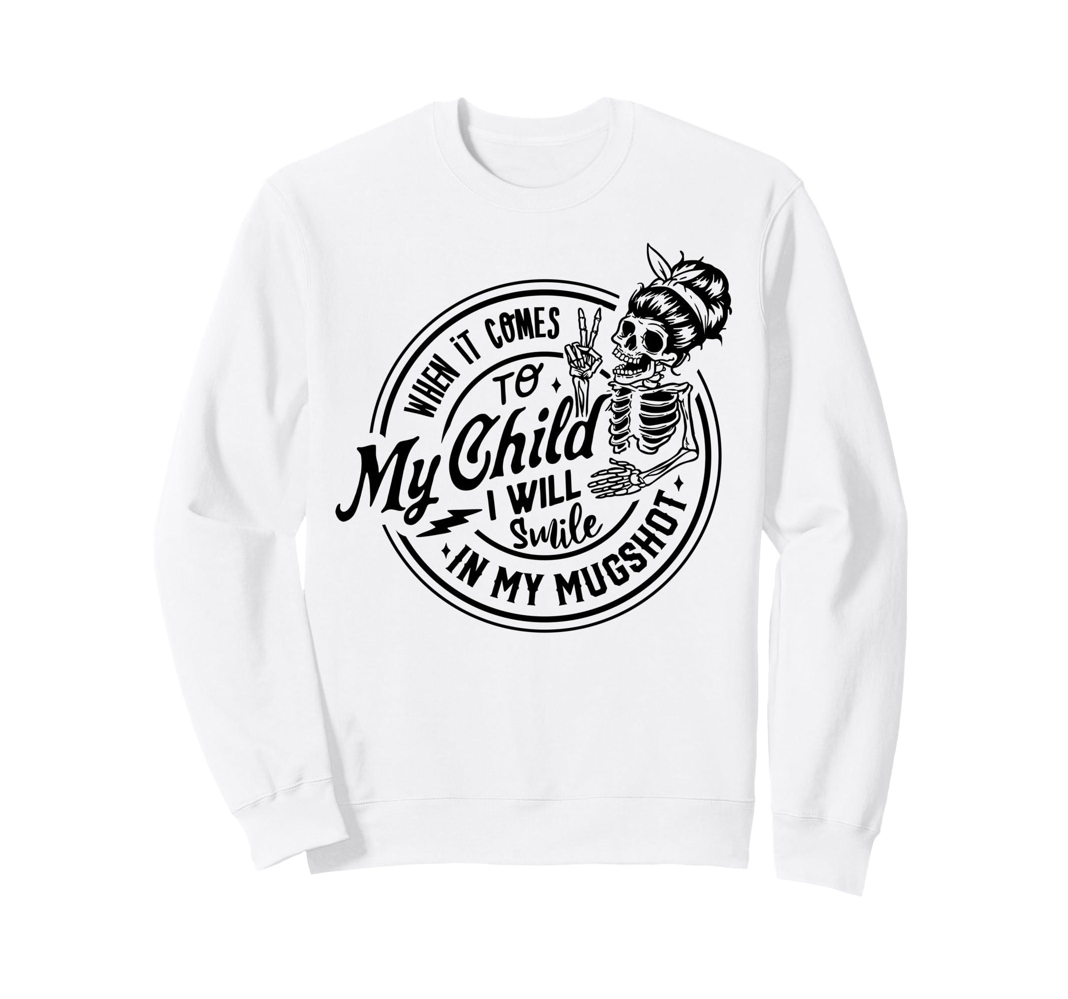 When It Comes To My Child I Will Smile Sweatshirt - Unique Graphic Unisex - T-Shirt, Sweatshirt, Hoodie