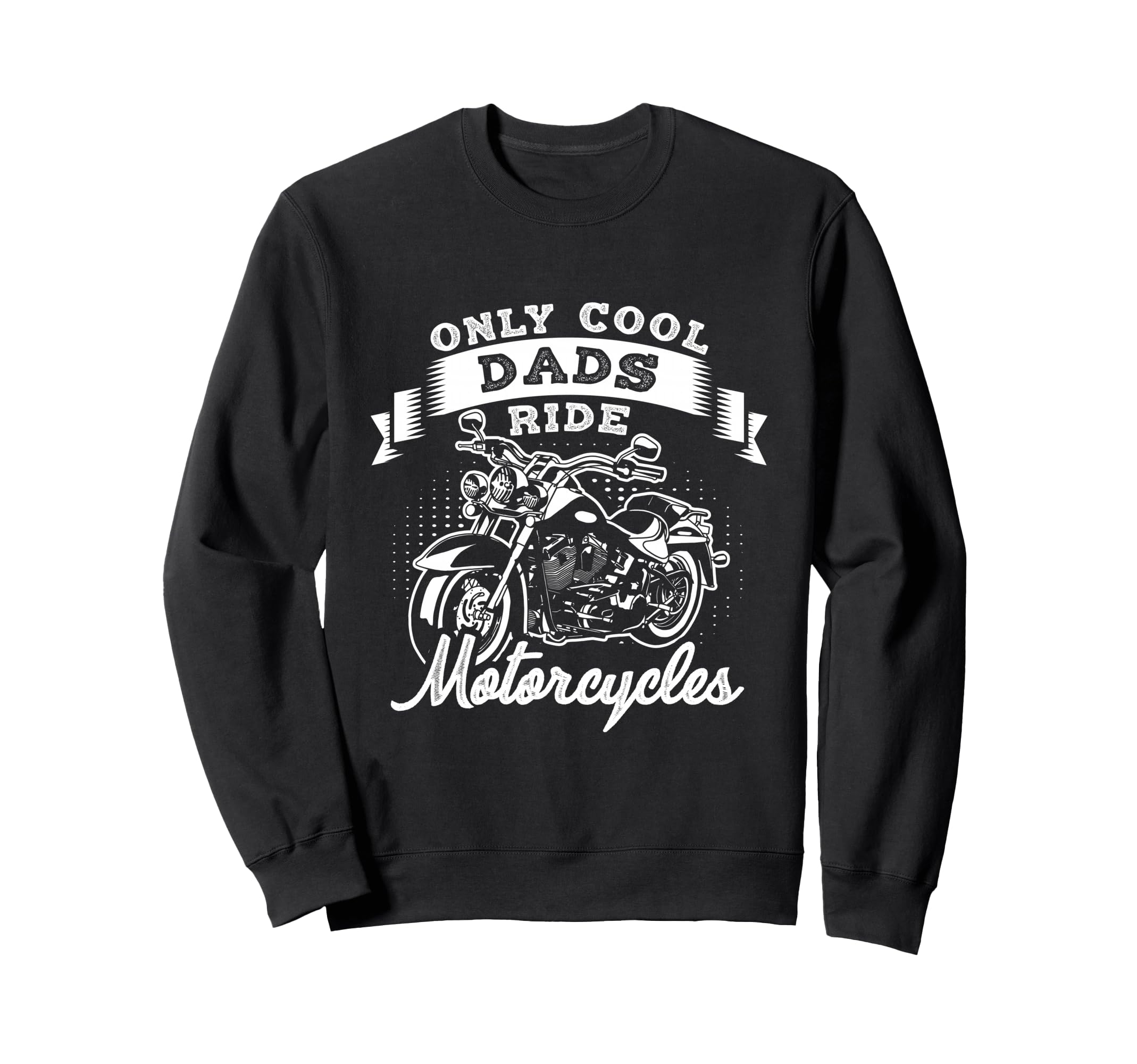 Only Dads Ride Motorcycles Sweatshirt - Aesthetic Graphic for Adults - T-Shirt, Sweatshirt, Hoodie