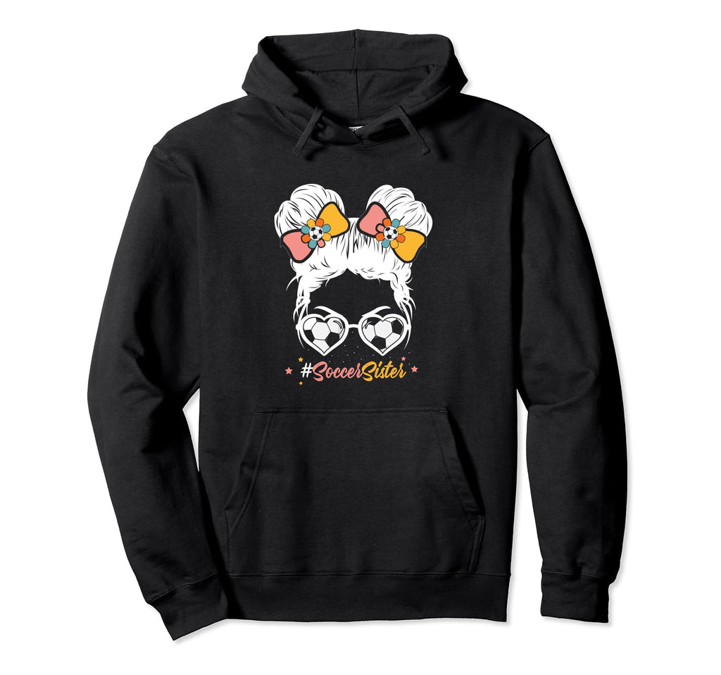 Soccer Sister Messy Bun Hair Soccer Hoodie - Casual Everyday Wear Unisex - T-Shirt, Sweatshirt, Hoodie