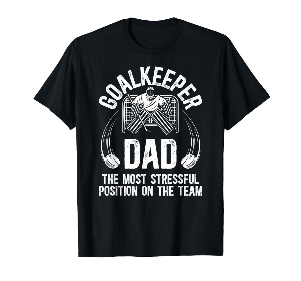 Funny Ice Hockey Goalkeeper Dad T-Shirt - Casual Everyday Wear Men Women - T-Shirt, Sweatshirt, Hoodie