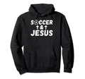 Soccer And Jesus Soccer Hoodie - Graphic Print Men Women - T-Shirt, Sweatshirt, Hoodie