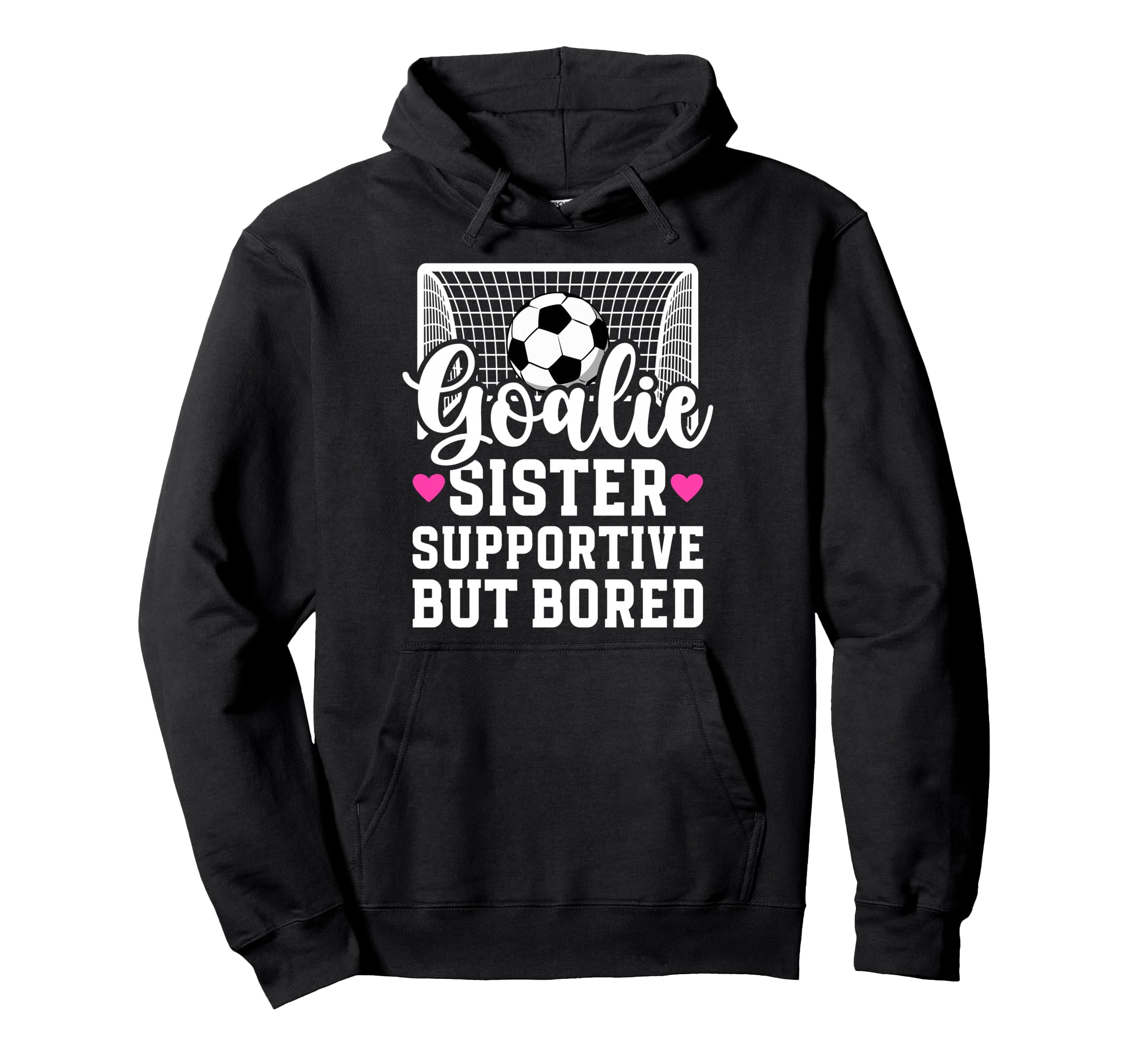 Soccer Goalie Sister Supportive Soccer Hoodie - Graphic Print Unisex - T-Shirt, Sweatshirt, Hoodie