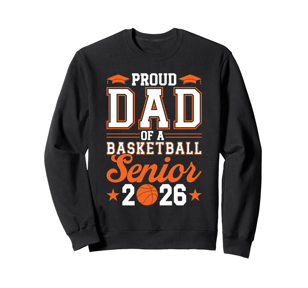 Proud Dad 2026 Senior Basketball Sweatshirt - Aesthetic Graphic Unisex - T-Shirt, Sweatshirt, Hoodie