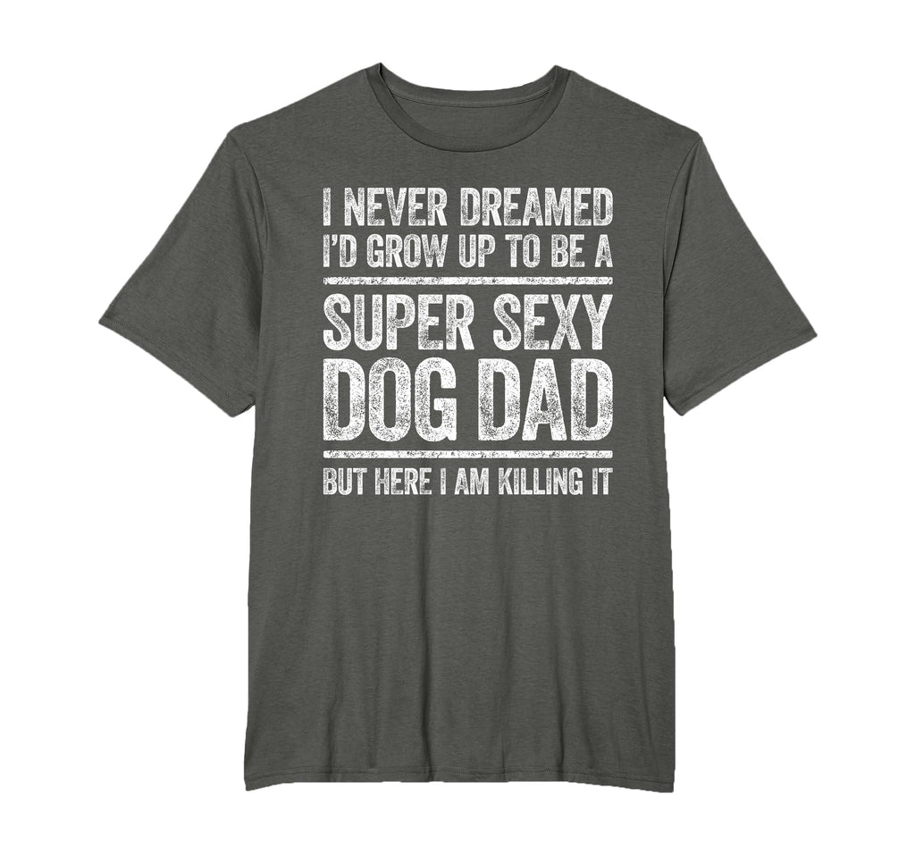 I Never Dreamed Id Be Super Sexy Dog T-Shirt - Unique Graphic for Adults - T-Shirt, Sweatshirt, Hoodie