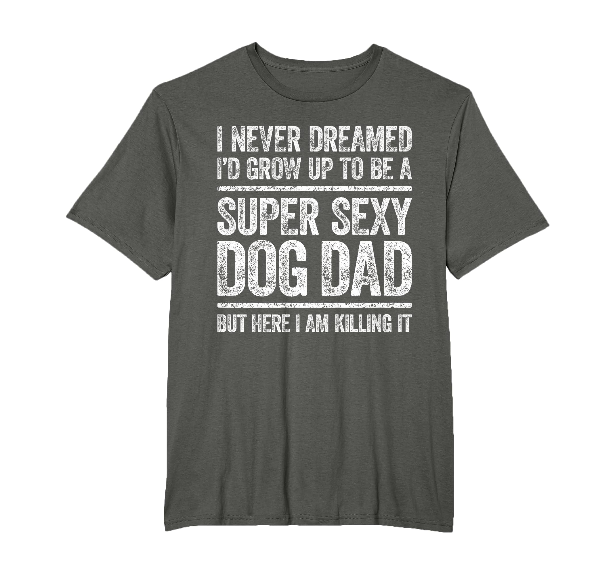 I Never Dreamed Id Be Super Sexy Dog T-Shirt - Unique Graphic for Adults - T-Shirt, Sweatshirt, Hoodie