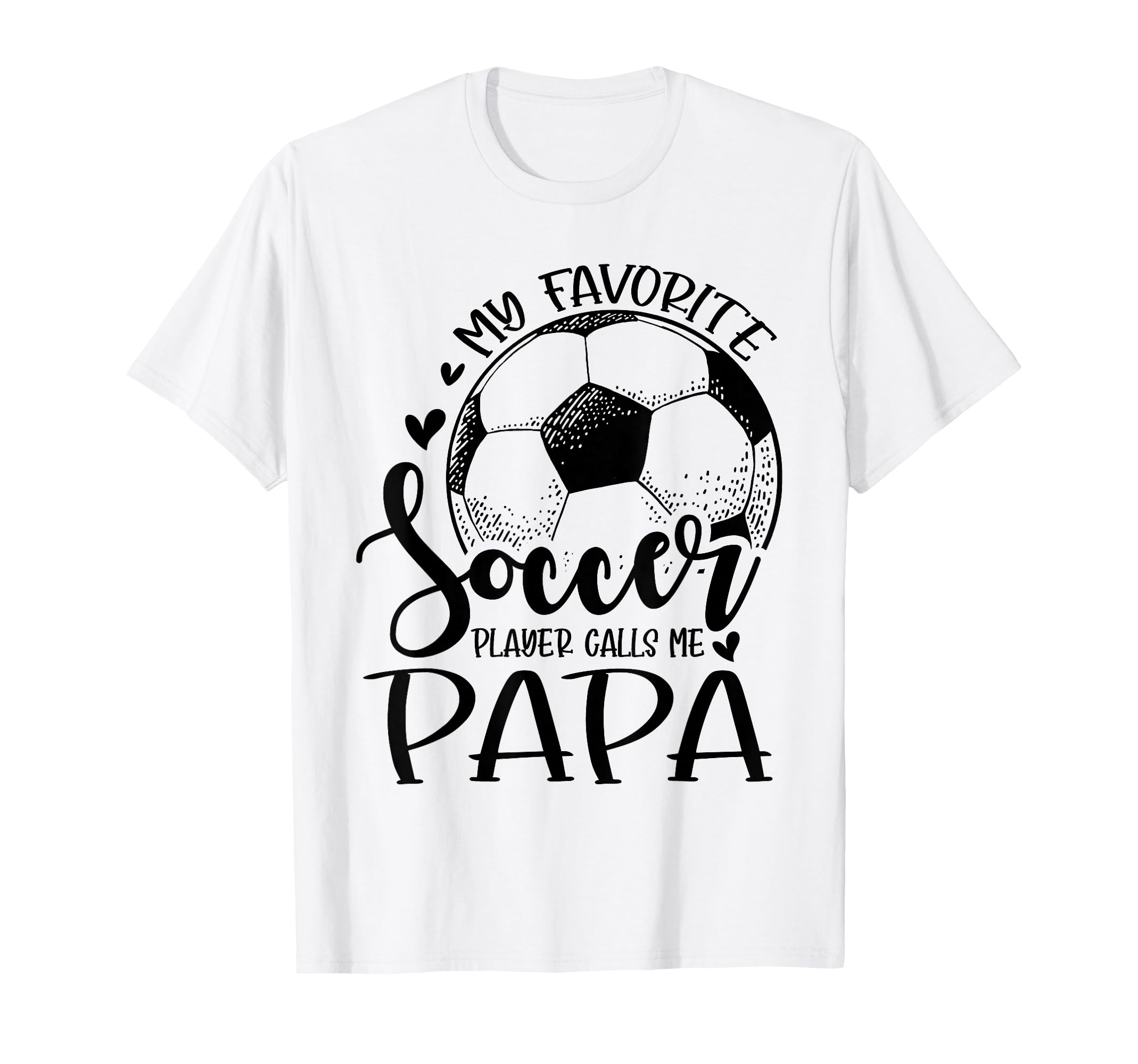 My Favorite Soccer Player Calls Me Papa T-Shirt - Unique Graphic Men Women - T-Shirt, Sweatshirt, Hoodie