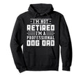 Funny Dog Lover Im Not Retired Im Hoodie - Unique Graphic Men Women - T-Shirt, Sweatshirt, Hoodie