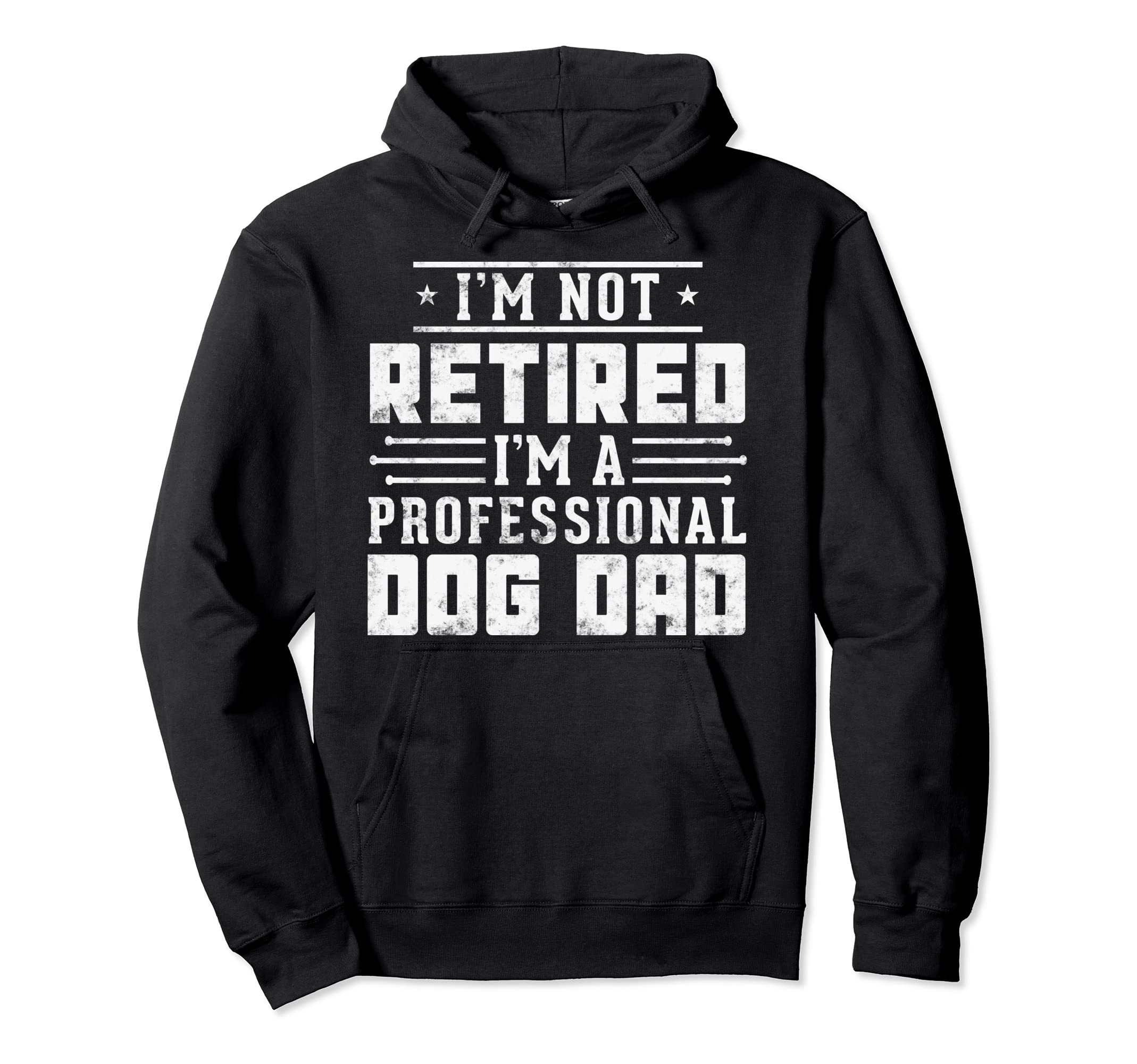 Funny Dog Lover Im Not Retired Im Hoodie - Unique Graphic Men Women - T-Shirt, Sweatshirt, Hoodie