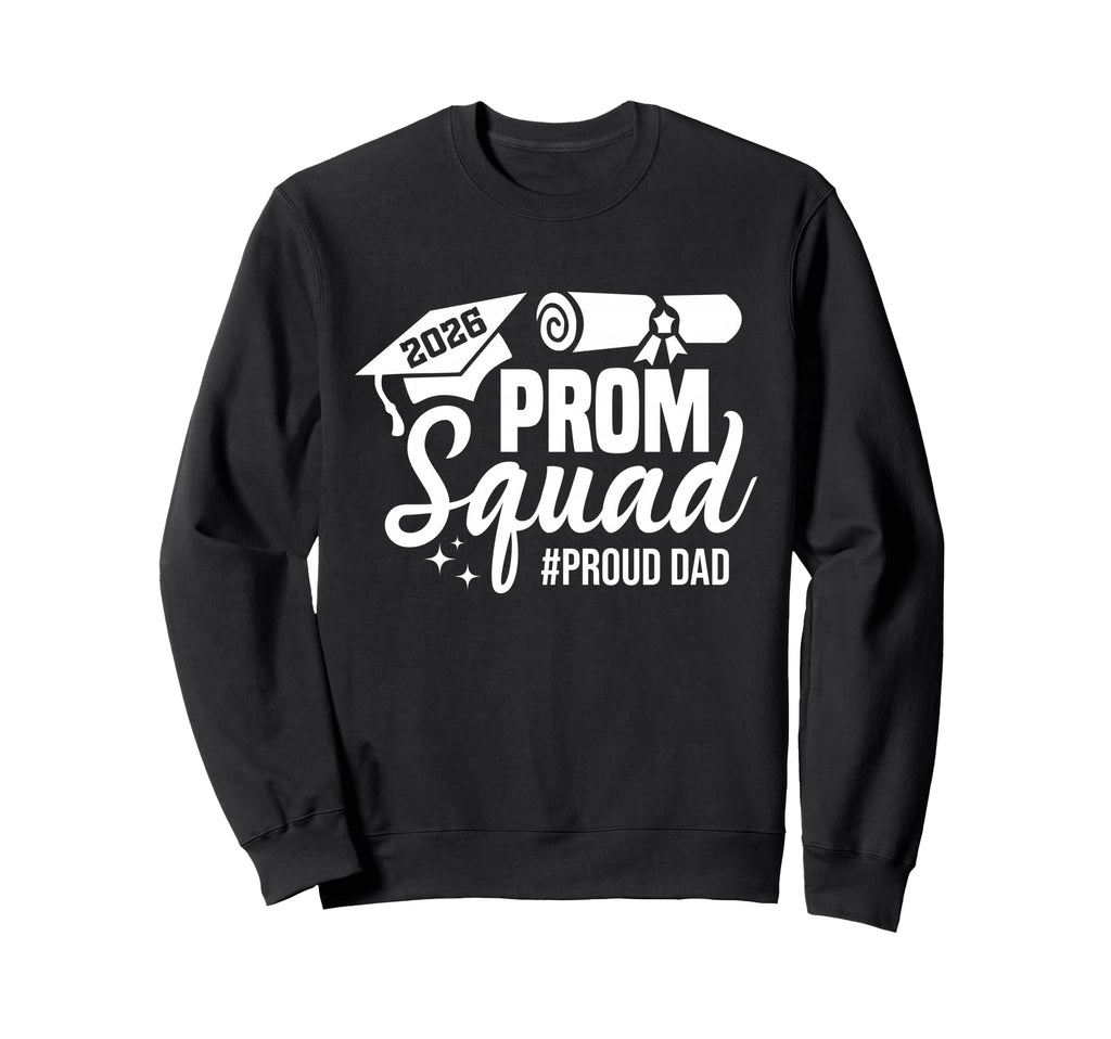 Prom Squad 2026 Proud Dad Graduate Sweatshirt - Novelty Apparel Unisex - T-Shirt, Sweatshirt, Hoodie