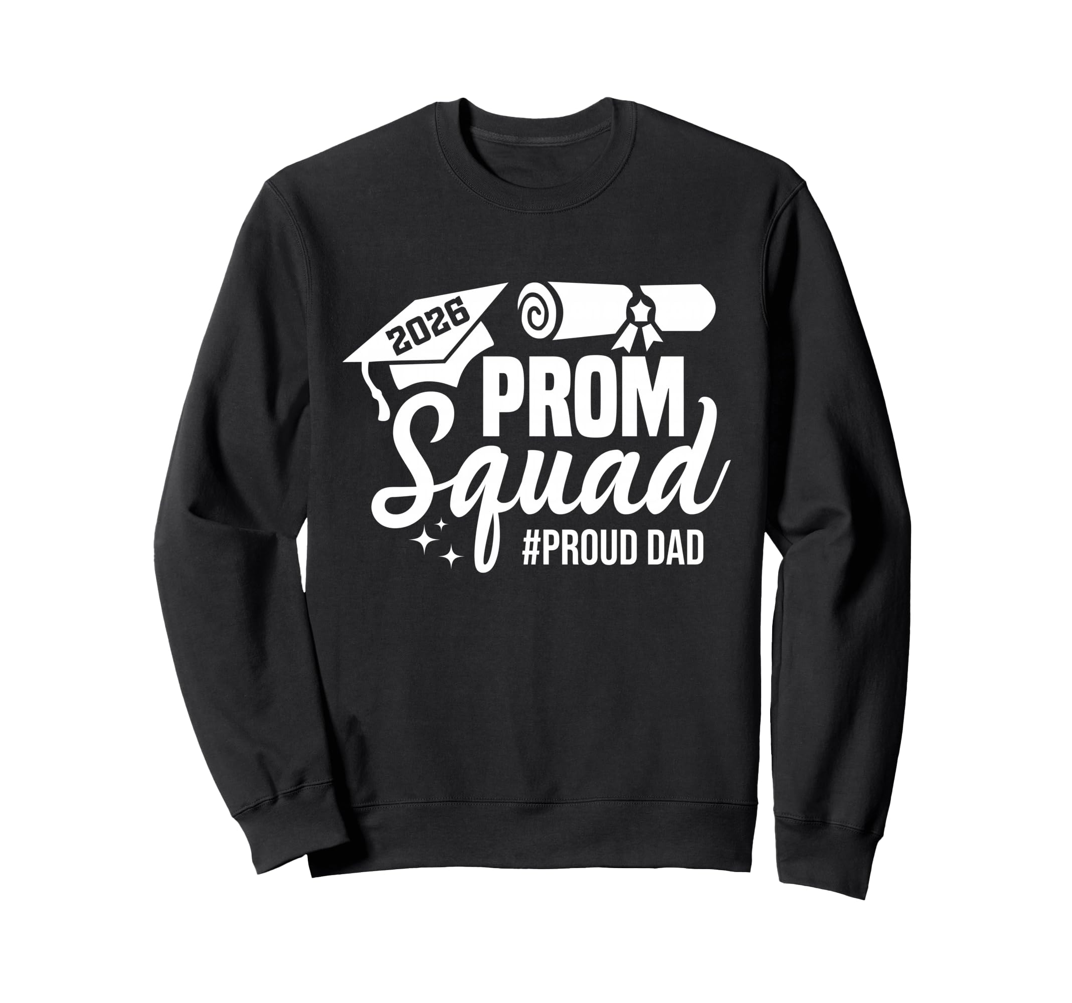 Prom Squad 2026 Proud Dad Graduate Sweatshirt - Novelty Apparel Unisex - T-Shirt, Sweatshirt, Hoodie