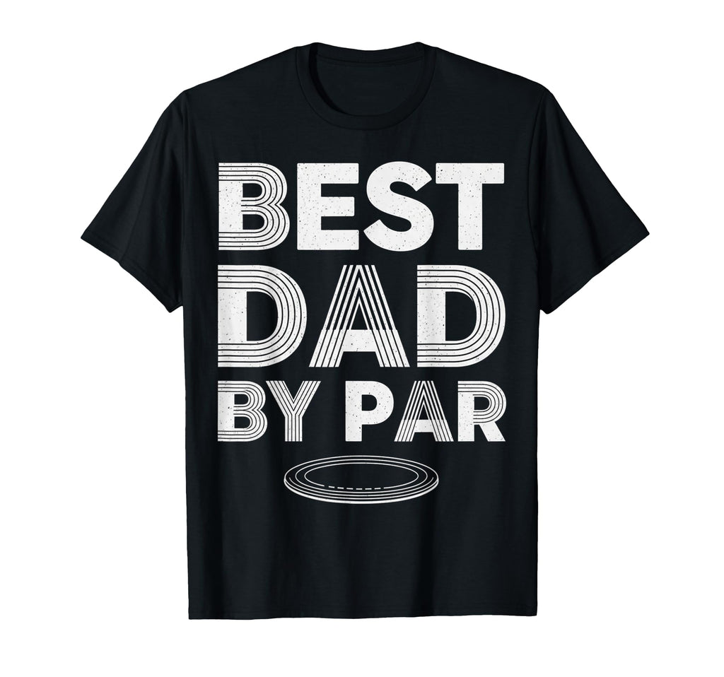 Funny Disc Golf Player Best Dad Par T-Shirt - Trendy Graphic Men Women - T-Shirt, Sweatshirt, Hoodie